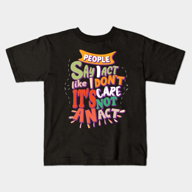 People Say I Act Like I Don't Care Kids T-Shirt by aidreamscapes